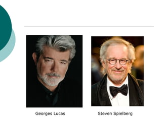 Georges Lucas Steven Spielberg
 