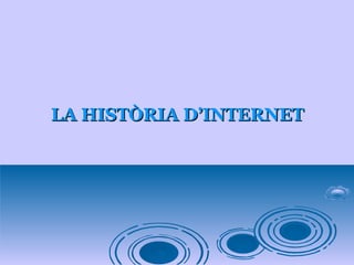 LA HISTÒRIA D’INTERNET 
