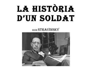 LA HISTÒRIA D’UN SOLDAT Igor  STRAVINSKY 
