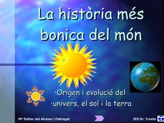La història més bonica del món ,[object Object],[object Object],Mª Esther del Alcázar i Fabregat  IES Dr. Trueta 
