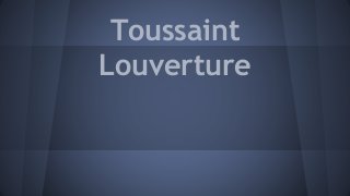 Toussaint
Louverture
 