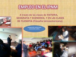 Componente central de la
cosmovisión andina.

 