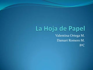 Valentina Ortega M.
 Damari Romero M.
                8ºC
 