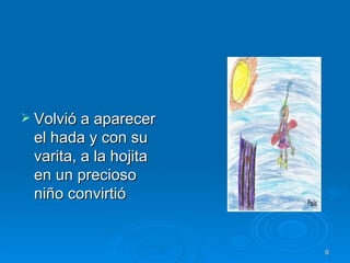 Volvió a aparecer el hada y con su varita, a la hojita en un precioso niño convirtió  