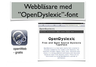 Webbläsare med  
”OpenDyslexic”-font
openWeb
- gratis
 