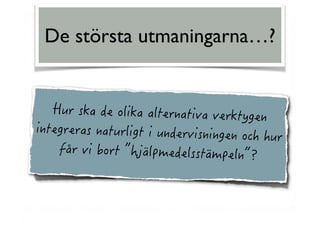 De största utmaningarna…?
 