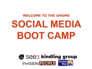 WELCOME TO THE @HOME

SOCIAL MEDIA
BOOT CAMP

 