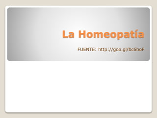 La Homeopatía
FUENTE: http://goo.gl/bc6hoF
 