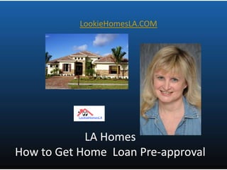 LookieHomesLA.COM LA Homes  How to Get Home  Loan Pre-approval 
