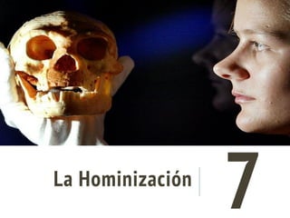 La Hominización
7
 