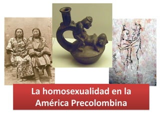 La homosexualidad en la
América Precolombina

 