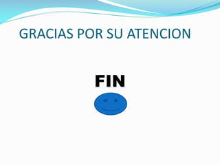 GRACIAS POR SU ATENCION
FIN