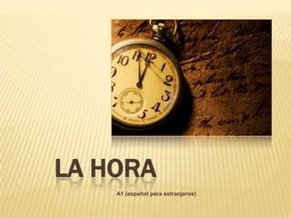 LA HORA
A1 (español para extranjeros)

 
