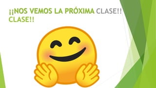 ¡¡NOS VEMOS LA PRÓXIMA
CLASE!!
 