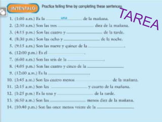 +
¿Qué hora es?
Son las nueve.
 