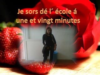 Je sorsdé l´école á une et vingt minutes