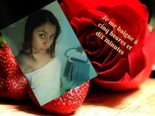 Je me baigneá cinq heures et dix minutes