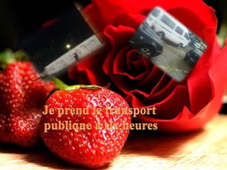 Je prend le transportpublique á six heures