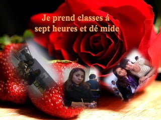 Je prendclasses á sept heures et dé mide