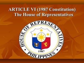ARTICLE VI (1987 Constitution)ARTICLE VI (1987 Constitution)
The House of RepresentativesThe House of Representatives
 