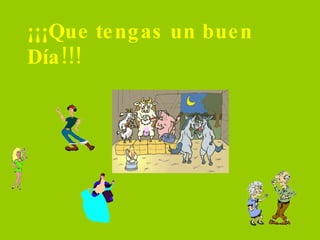 ¡¡¡Que tengas un buen Día!!! 