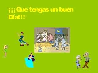 ¡¡¡Quetengasun buen
Día!!!
 