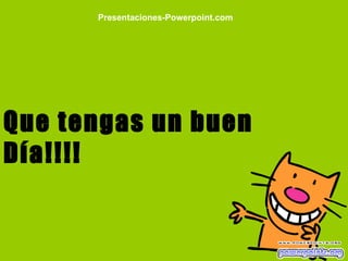 Que tengas un buen Día!!!! Presentaciones-Powerpoint.com 