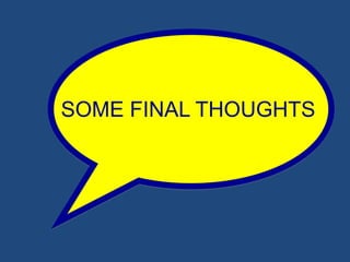 SOME FINAL THOUGHTS