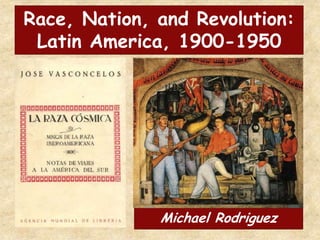 Race, Nation, and Revolution:
Latin America, 1900-1950

Michael Rodriguez

 