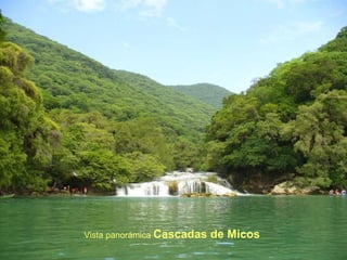 Vista panorámica  Cascadas de Micos 