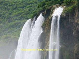 Cascada de Tamul  - acercamiento 