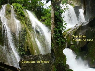 Cascadas de Micos Cascadas Puente de Dios 