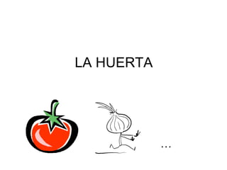 LA HUERTA ,[object Object]