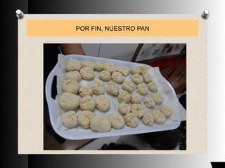 POR FIN, NUESTRO PAN
 