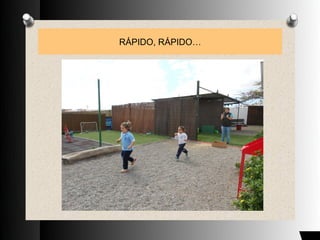 RÁPIDO, RÁPIDO…
 
