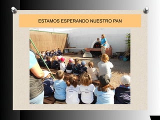 ESTAMOS ESPERANDO NUESTRO PAN
 