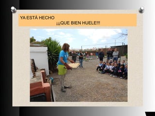 YA ESTÁ HECHO
¡¡¡QUE BIEN HUELE!!!
 