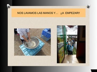 NOS LAVAMOS LAS MANOS Y… ¡¡A EMPEZAR!!
 