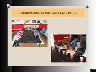 ESCUCHAMOS LA HISTORIA DEL MOLINERO
 