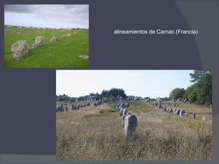 alineamientos de Carnac (Francia)
 