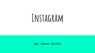 Instagram
By: Chase Curtis
 