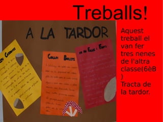 !
Treballs
Aquest
treball el
van fer
tres nenes
de l'altra
classe(6èB
)
Tracta de
la tardor.
 