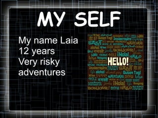 MY SELF ME  AND MY FAMILY PLACE My name Laia 12 years  Very risky  adventures 
