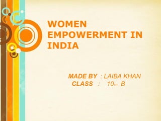 Free Powerpoint Templates
Page 1
Free Powerpoint Templates
WOMEN
EMPOWERMENT IN
INDIA
MADE BY : LAIBA KHAN
CLASS : 10TH B
 
