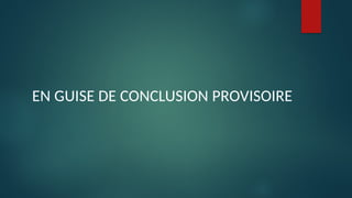 EN GUISE DE CONCLUSION PROVISOIRE
 