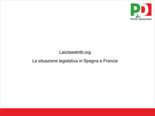 Laicitaediritti.org La situazione legislativa in Spagna e Francia 