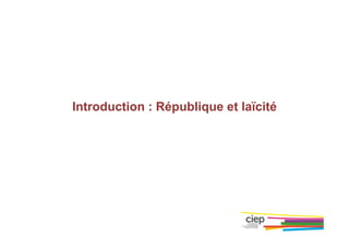 Introduction : République et laïcité
 