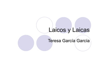Laicos y Laicas Teresa García García 