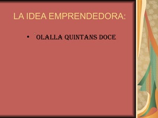 LA IDEA EMPRENDEDORA: ,[object Object]