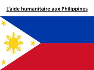 L’aide humanitaire aux Philippines

 